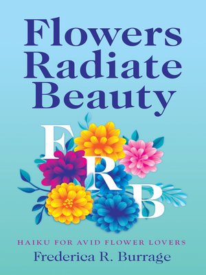 cover image of Flowers Radiate Beauty